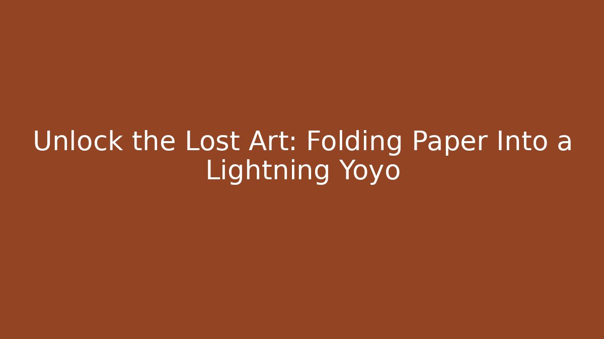 Unlock the Lost Art: Folding Paper Into a Lightning Yoyo