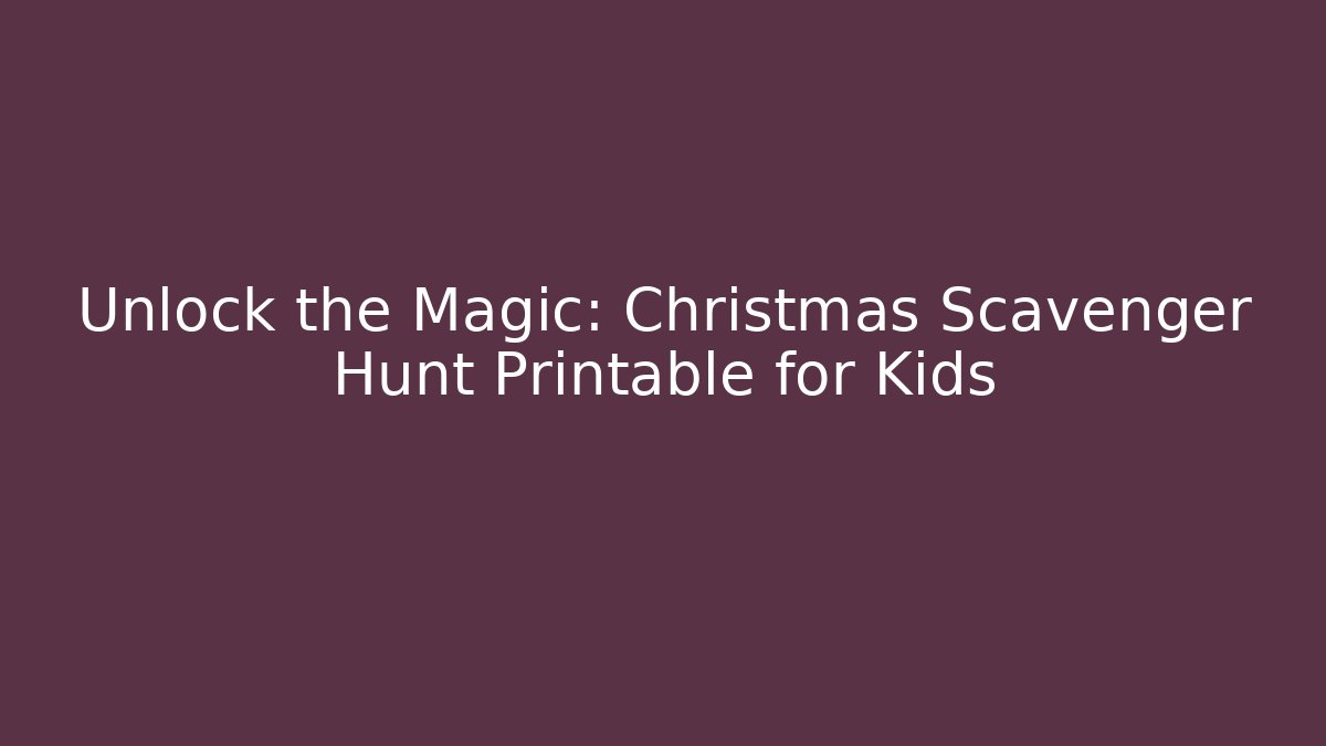 Unlock the Magic: Christmas Scavenger Hunt Printable for Kids