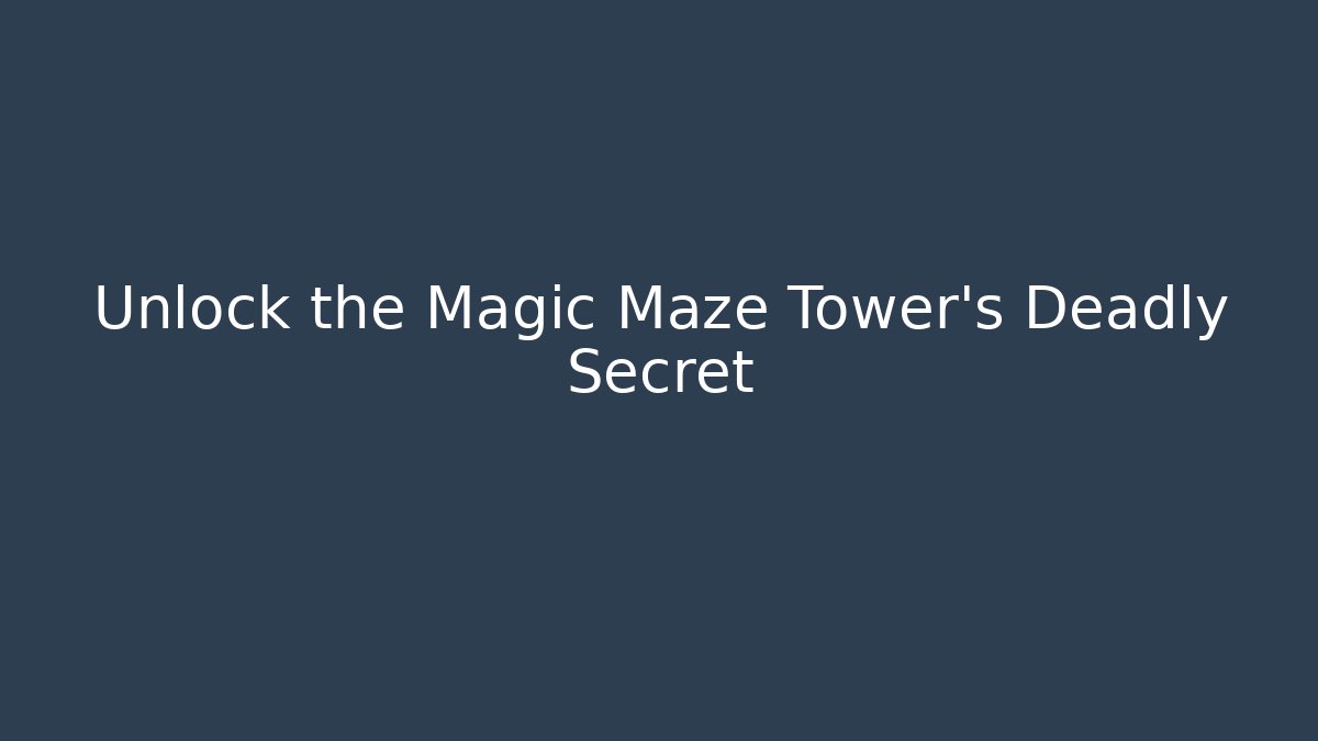 Unlock the Magic Maze Tower's Deadly Secret