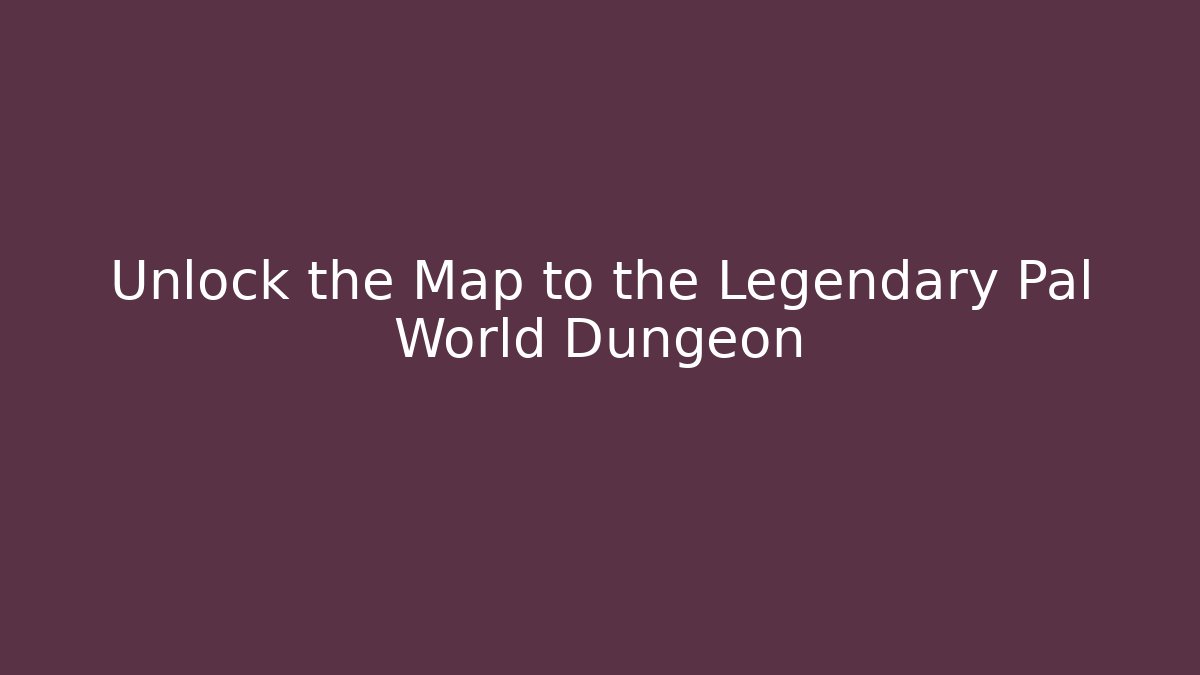 Unlock the Map to the Legendary Pal World Dungeon - Andrea Zevedo