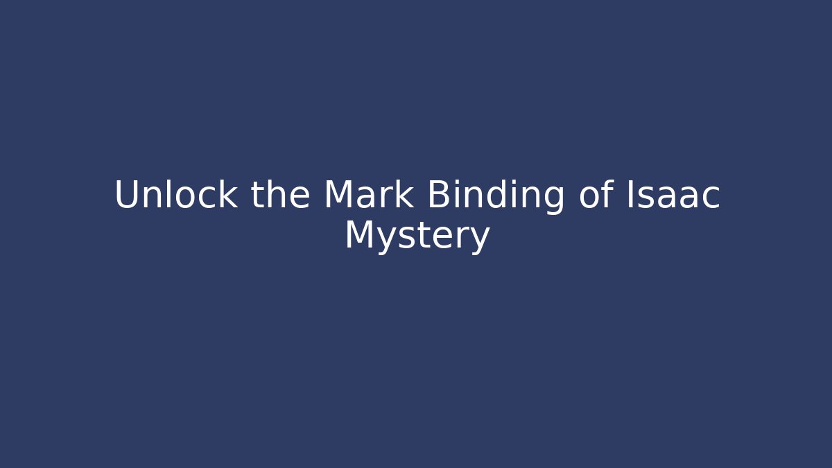 Unlock the Mark Binding of Isaac Mystery