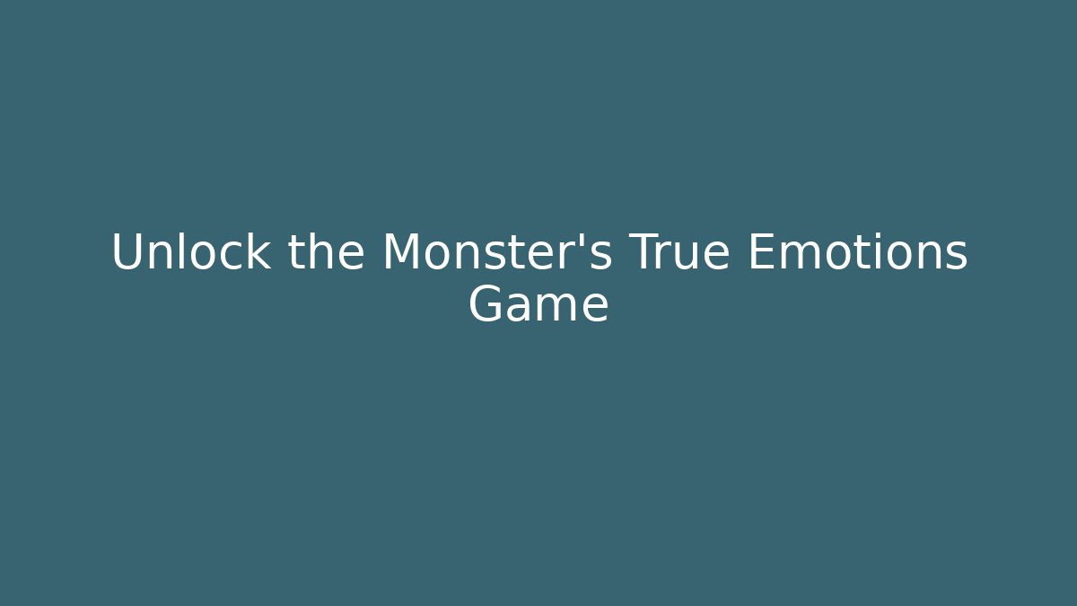 Unlock the Monster's True Emotions Game