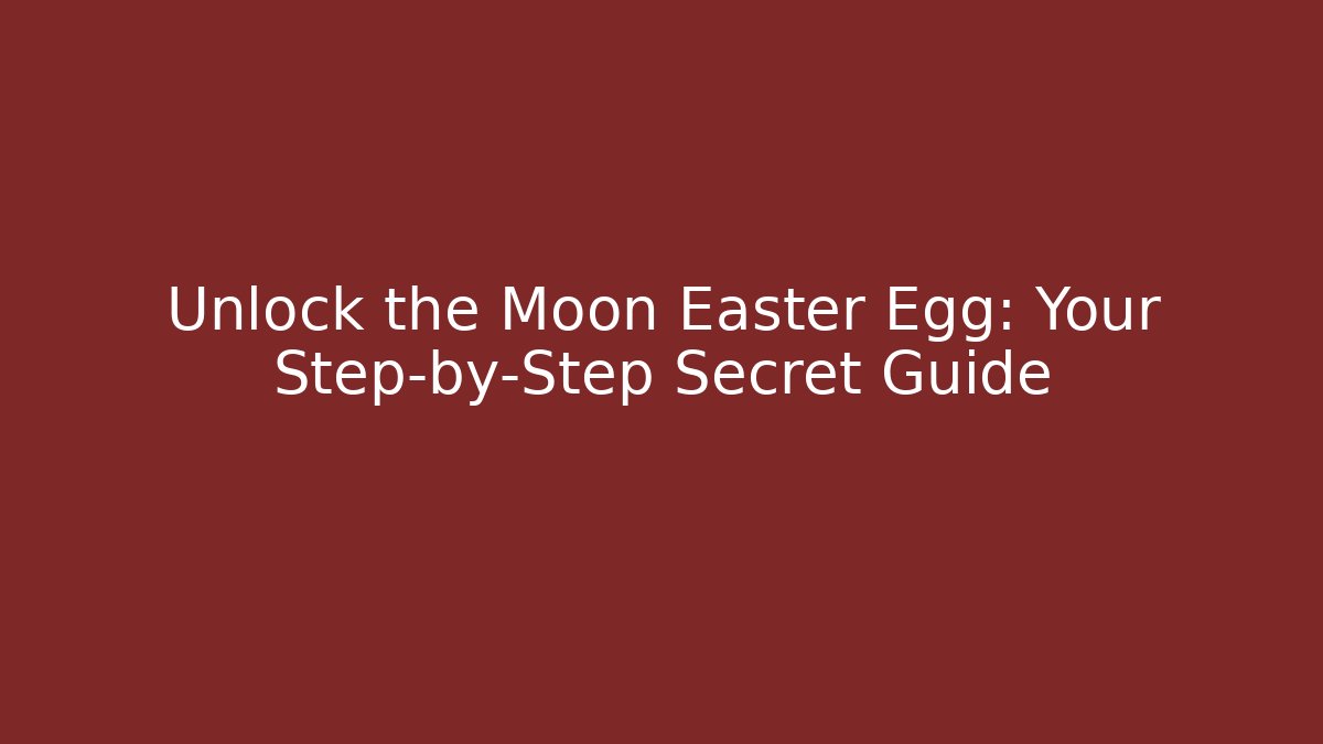 Unlock the Moon Easter Egg: Your Step-by-Step Secret Guide - Andrea Zevedo