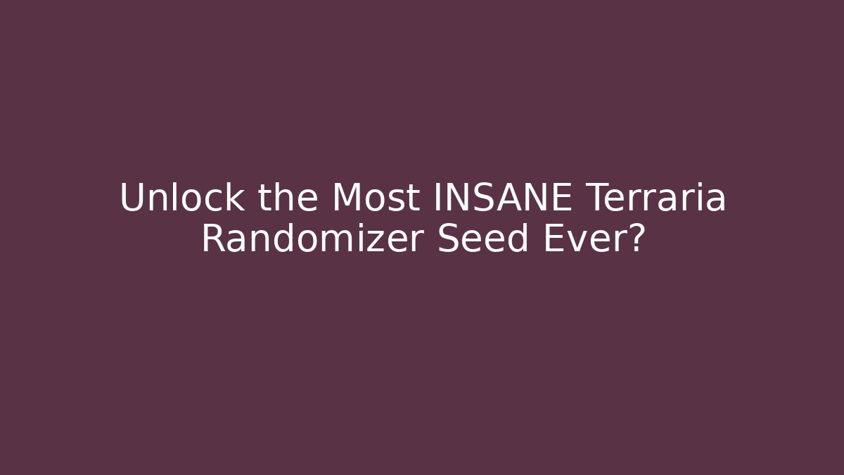 Unlock the Most INSANE Terraria Randomizer Seed Ever?