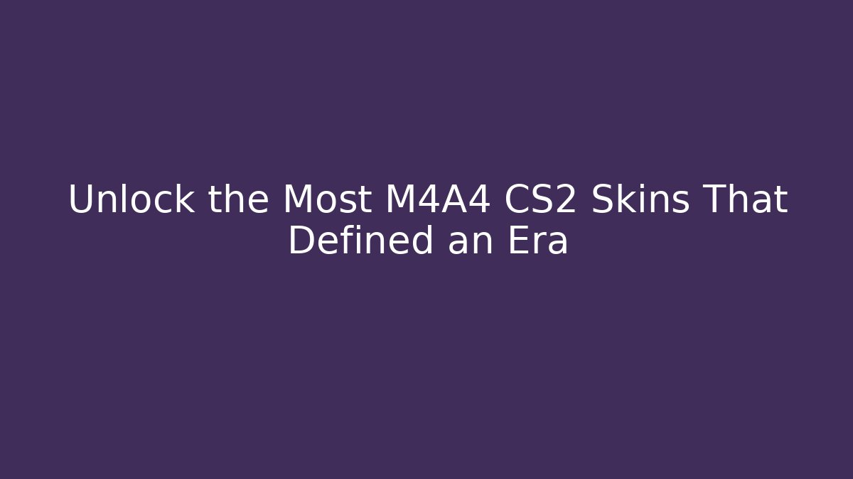 Unlock the Most M4A4 CS2 Skins That Defined an Era