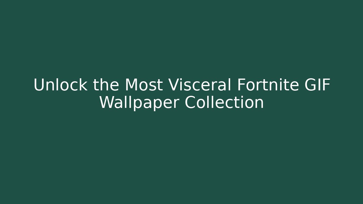 Unlock the Most Visceral Fortnite GIF Wallpaper Collection