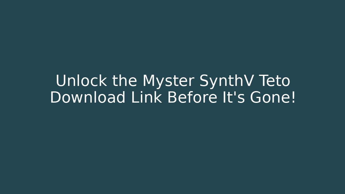 Unlock the Myster SynthV Teto Download Link Before It’s Gone!