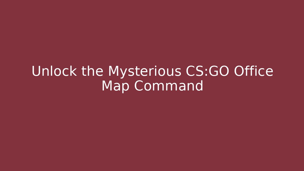 Unlock the Mysterious CS:GO Office Map Command