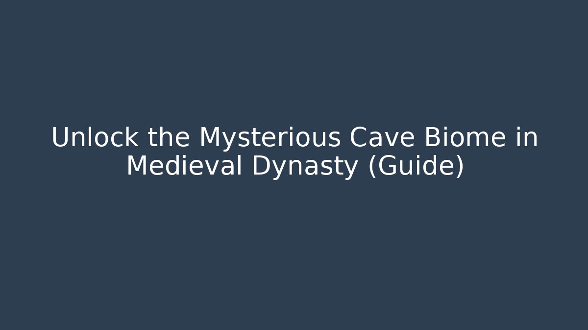 Unlock the Mysterious Cave Biome in Medieval Dynasty (Guide)