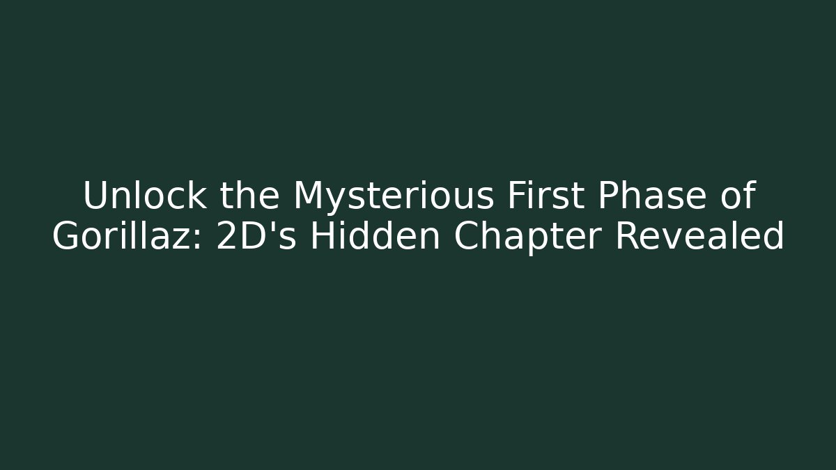 Unlock the Mysterious First Phase of Gorillaz: 2D's Hidden Chapter Revealed