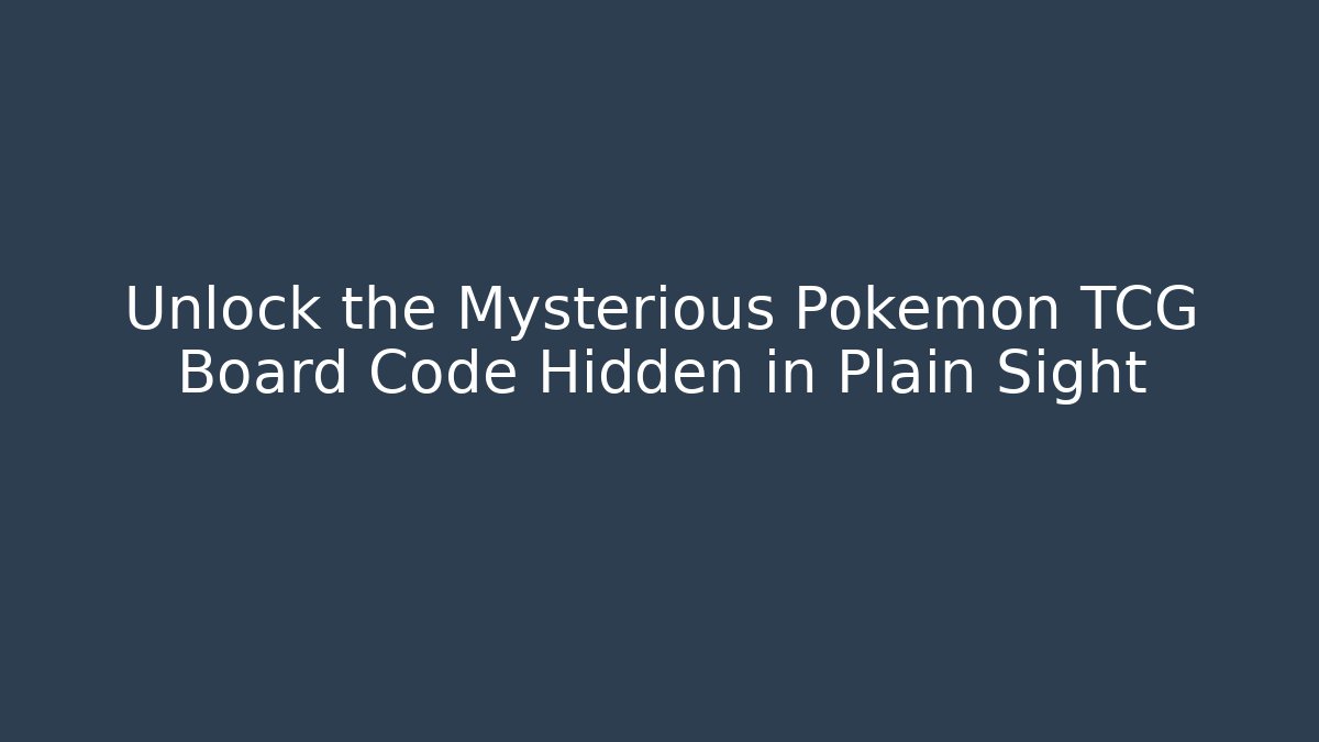Unlock the Mysterious Pokémon TCG Board Code Hidden in Plain Sight