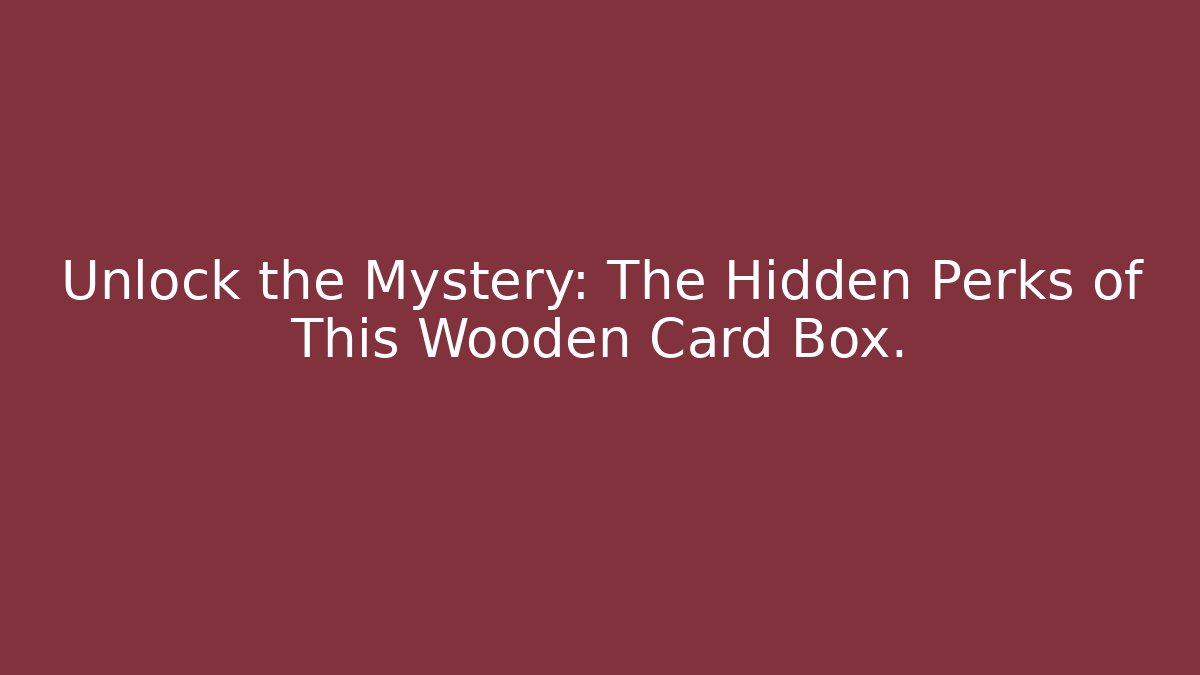 Unlock the Mystery: The Hidden Perks of This Wooden Card Box.