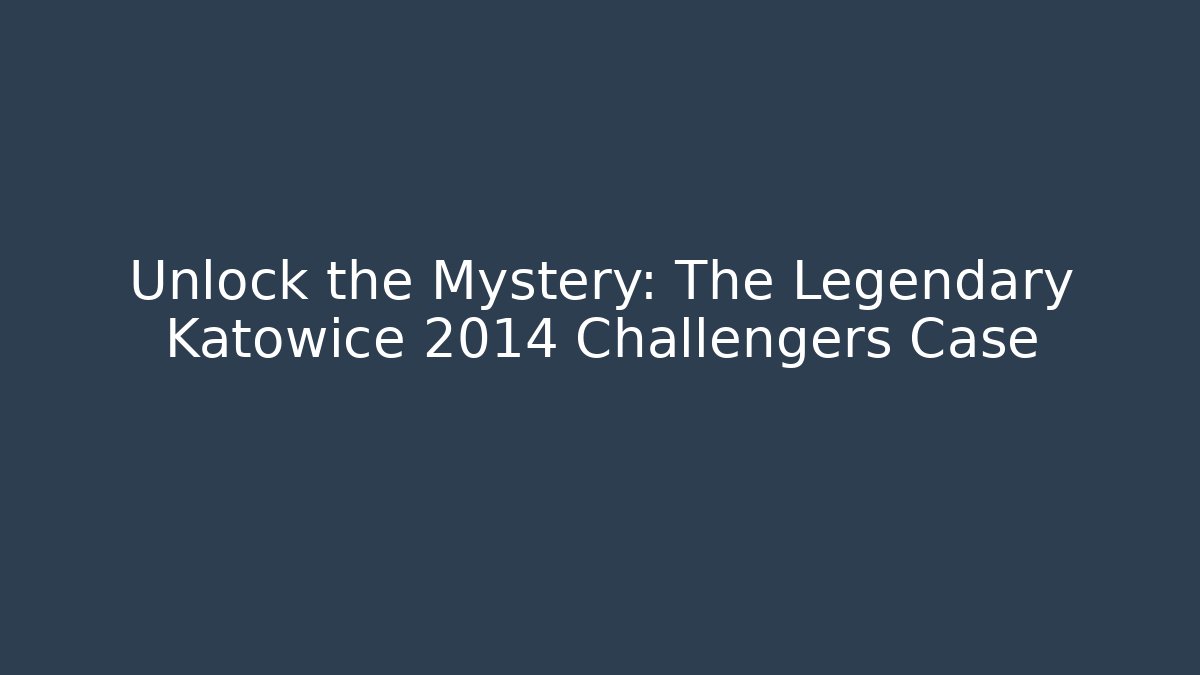 Unlock the Mystery: The Legendary Katowice 2014 Challengers Case
