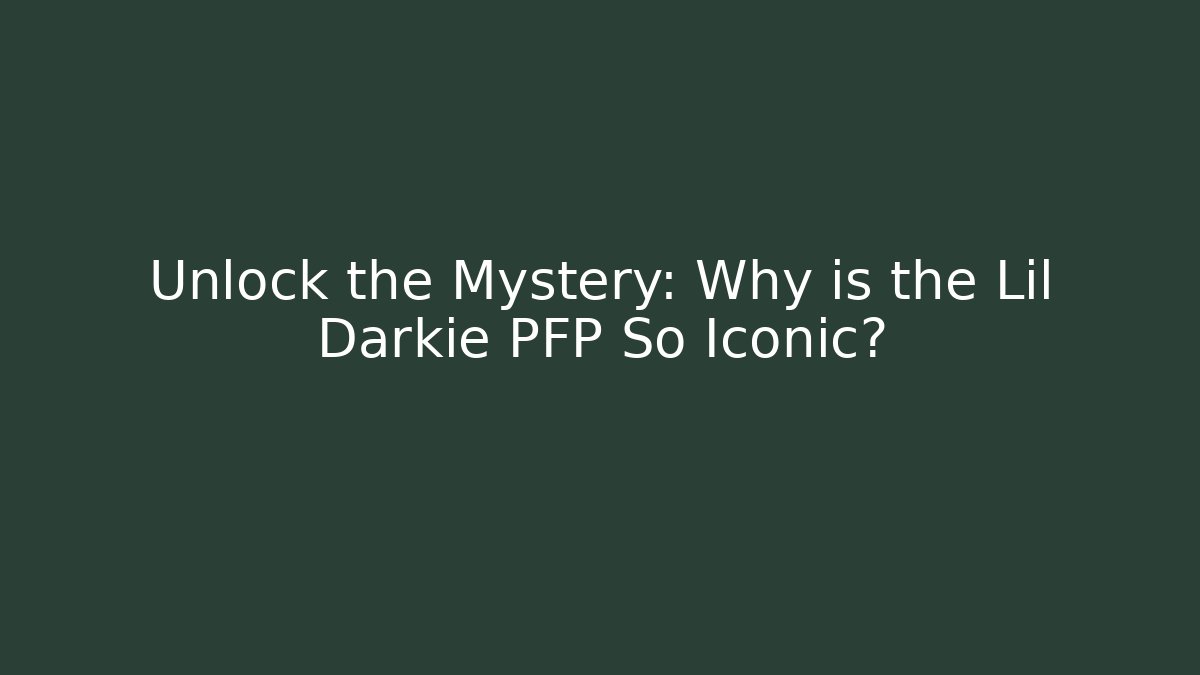 Unlock the Mystery: Why is the Lil Darkie PFP So Iconic?