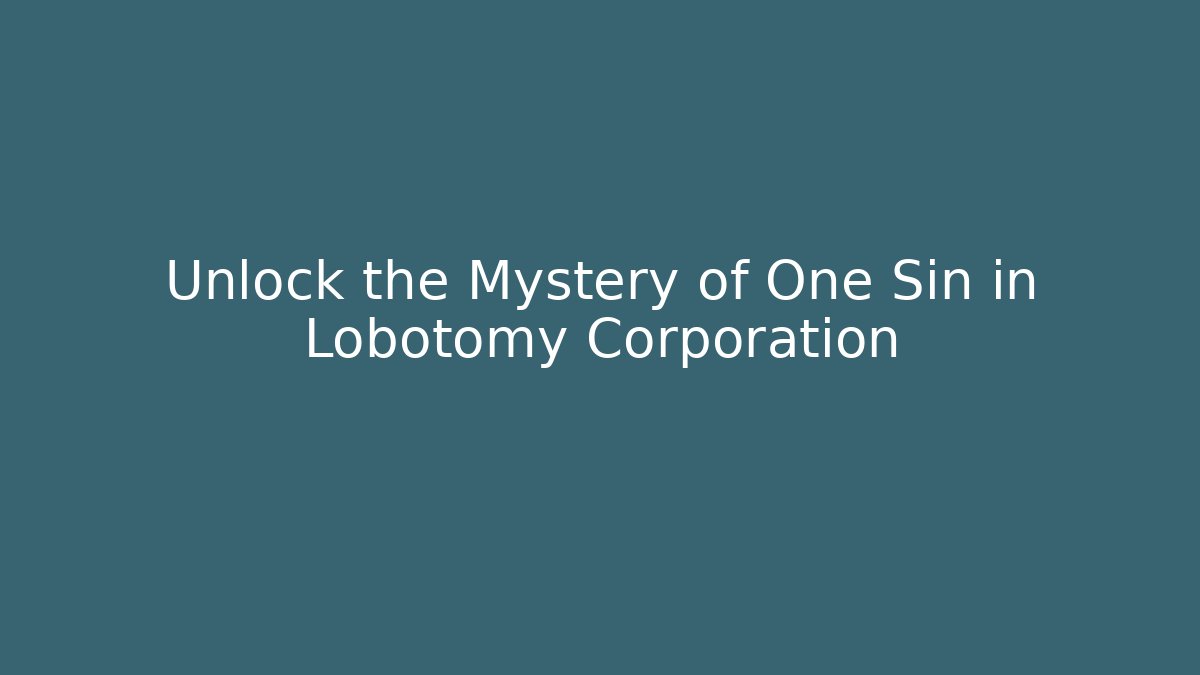 Unlock the Mystery of One Sin in Lobotomy Corporation