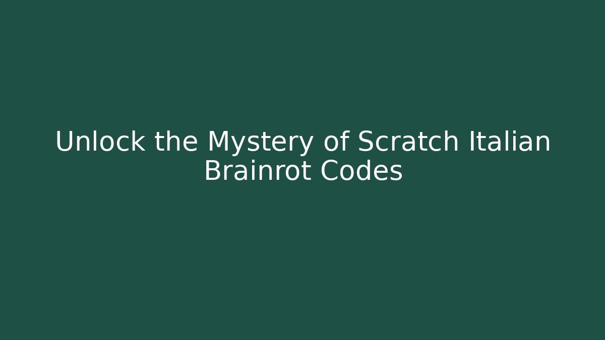 Unlock the Mystery of Scratch Italian Brainrot Codes