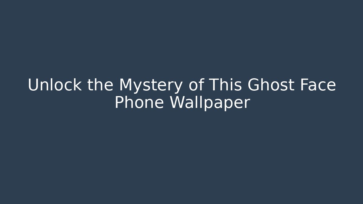 Unlock the Mystery of This Ghost Face Phone Wallpaper