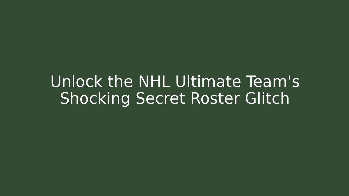 Unlock the NHL Ultimate Team’s Shocking Secret Roster Glitch