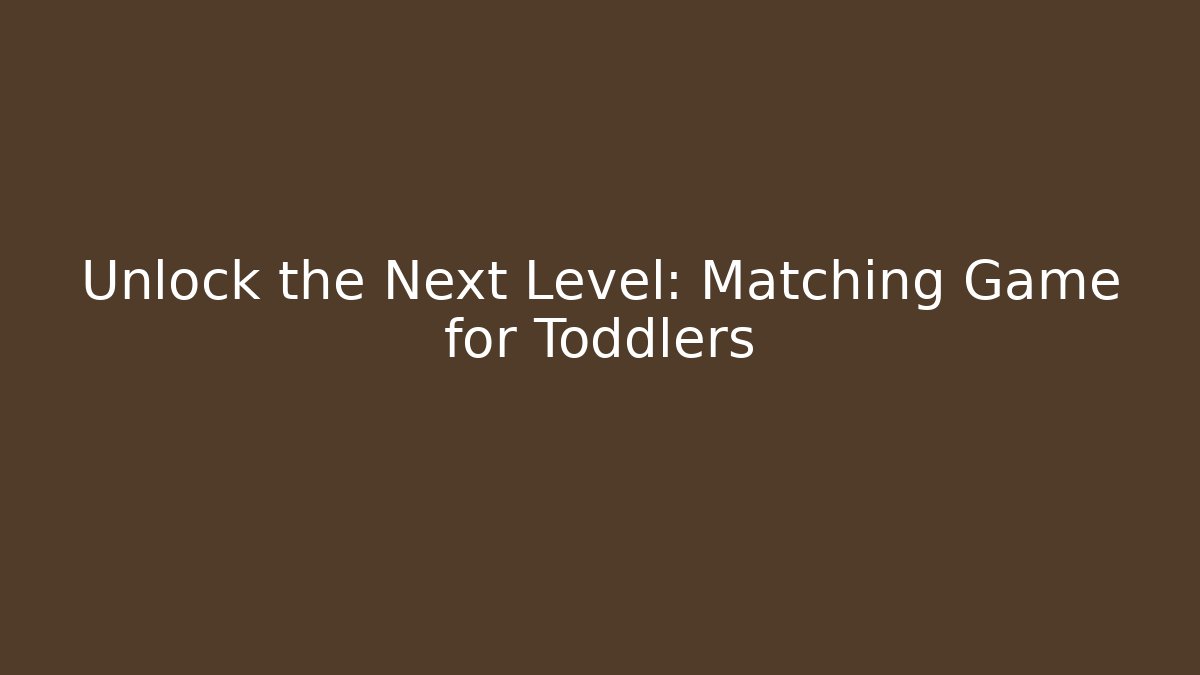 Unlock the Next Level: Matching Game for Toddlers