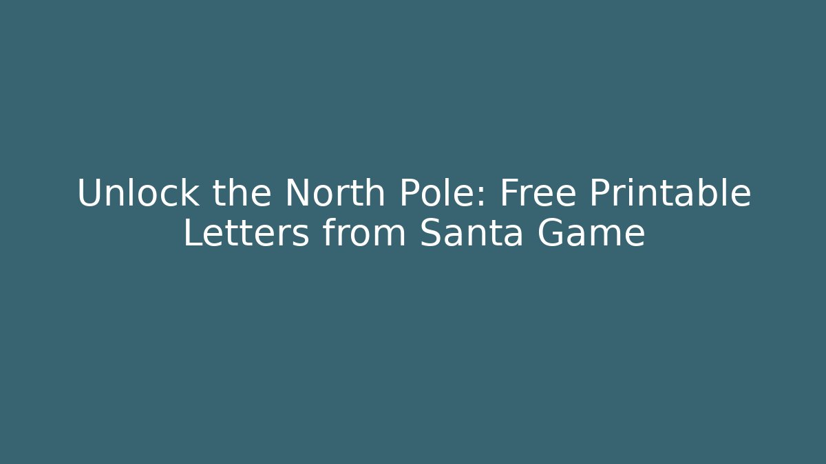 Unlock the North Pole: Free Printable Letters from Santa Game