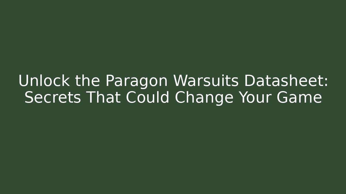 Unlock the Paragon Warsuits Datasheet: Secrets That Could Change Your Game