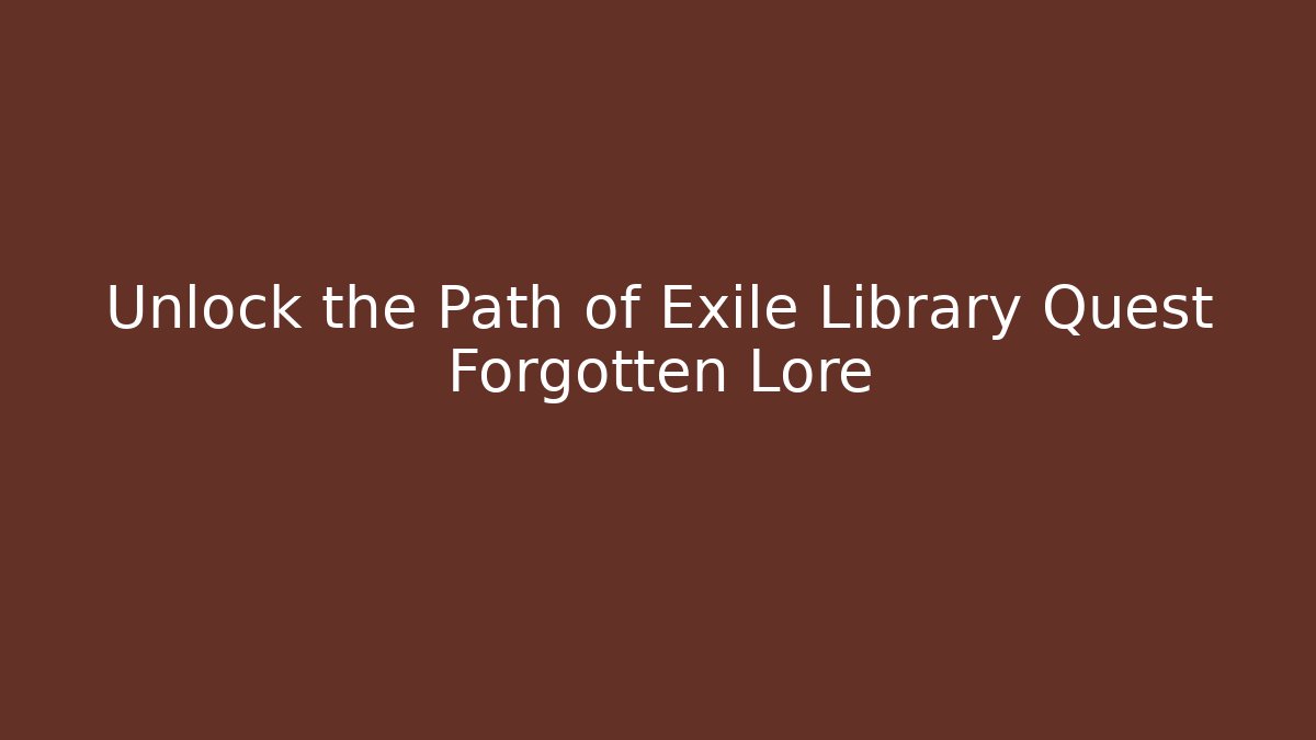 Unlock the Path of Exile Library Quest Forgotten Lore - Andrea Zevedo