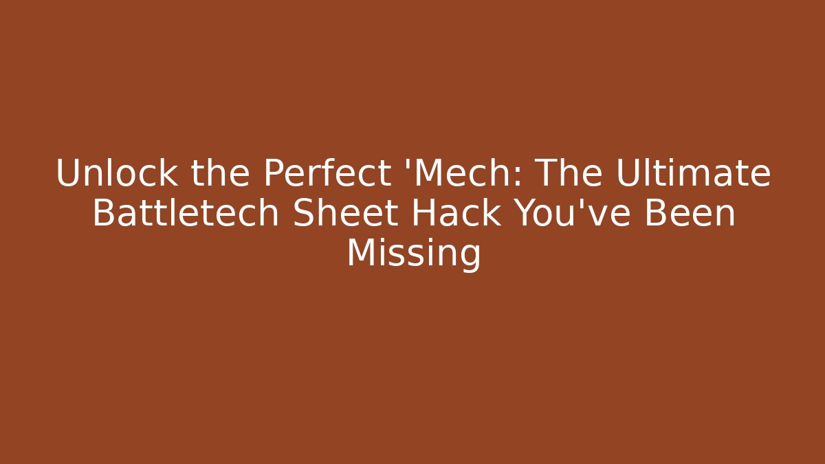 Unlock the Perfect 'Mech: The Ultimate Battletech Sheet Hack You’ve Been Missing