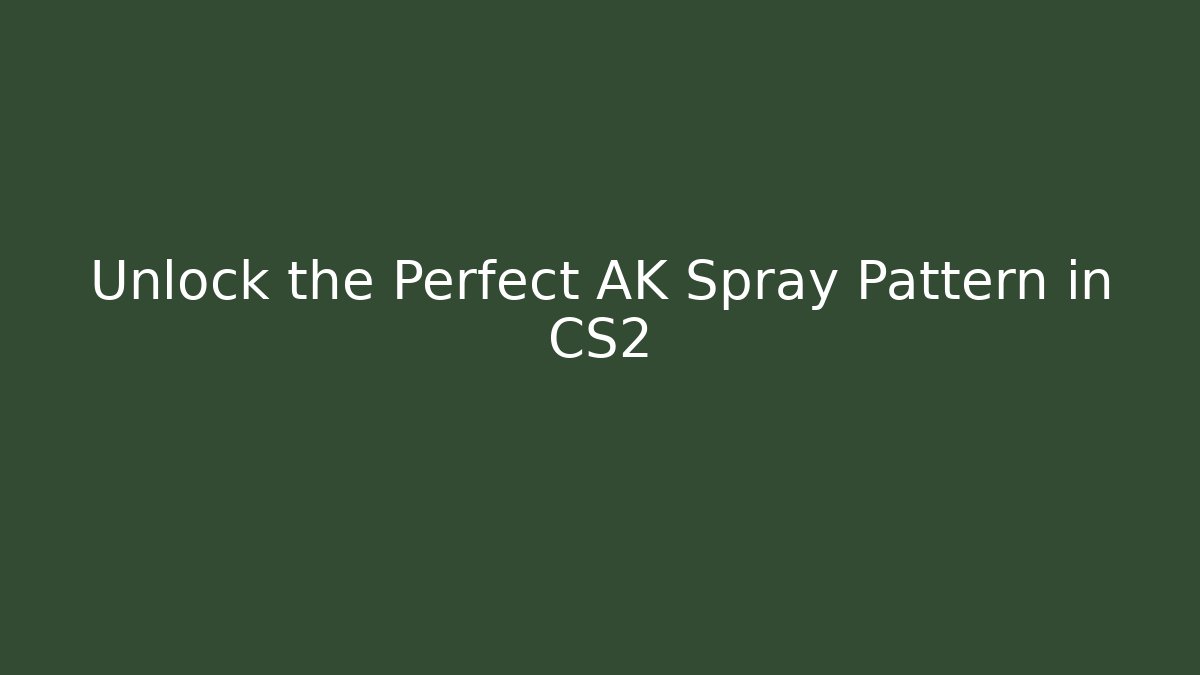Unlock the Perfect AK Spray Pattern in CS2