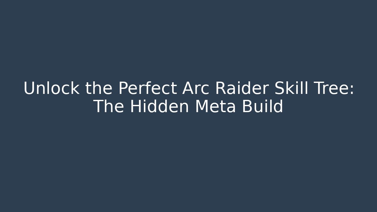 Unlock the Perfect Arc Raider Skill Tree: The Hidden Meta Build
