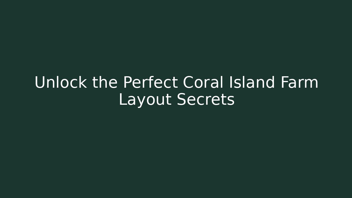 Unlock the Perfect Coral Island Farm Layout Secrets