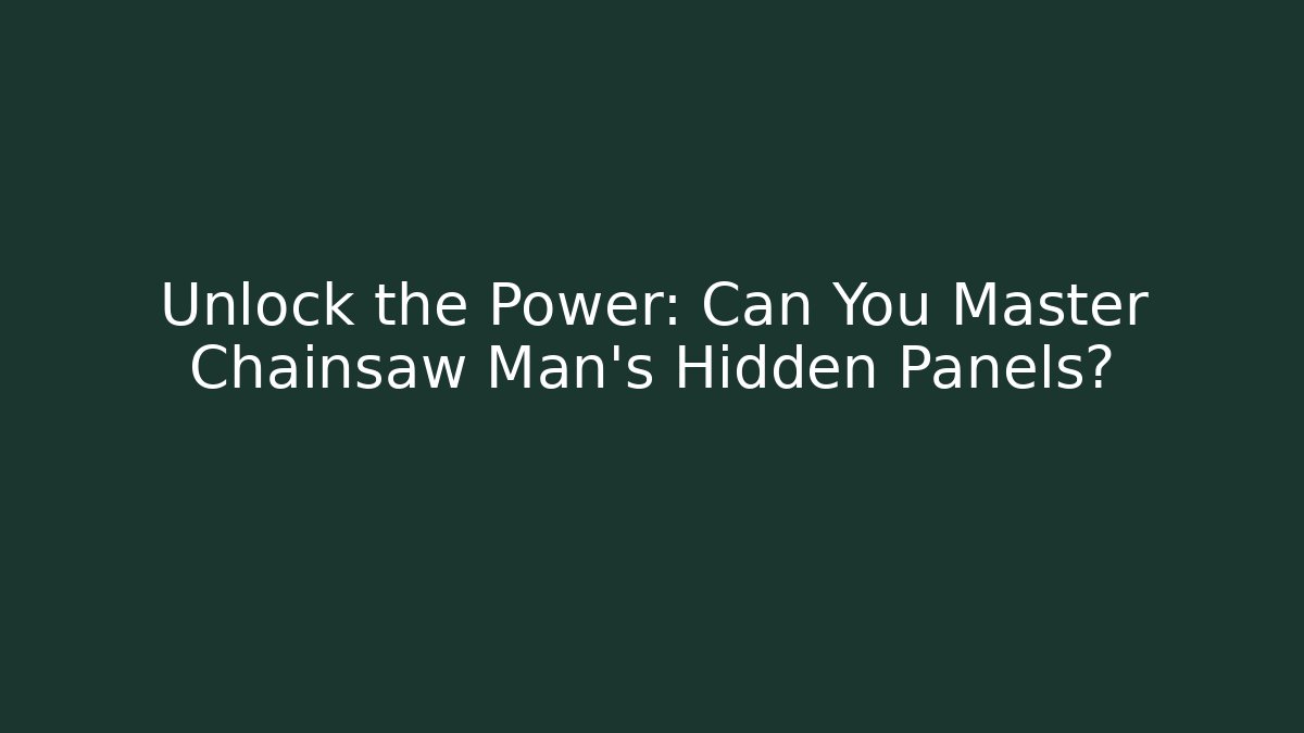 Unlock the Power: Can You Master Chainsaw Man's Hidden Panels?