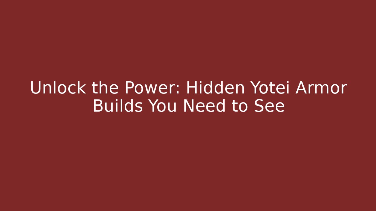 Unlock the Power: Hidden Yotei Armor Builds You Need to See