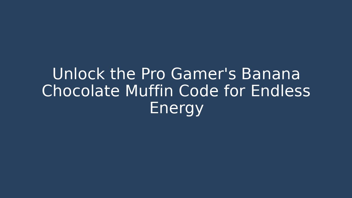 Unlock the Pro Gamer's Banana Chocolate Muffin Code for Endless Energy