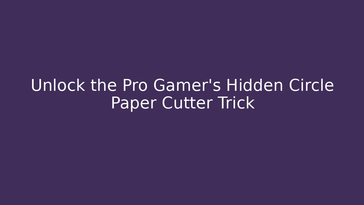 Unlock the Pro Gamer's Hidden Circle Paper Cutter Trick