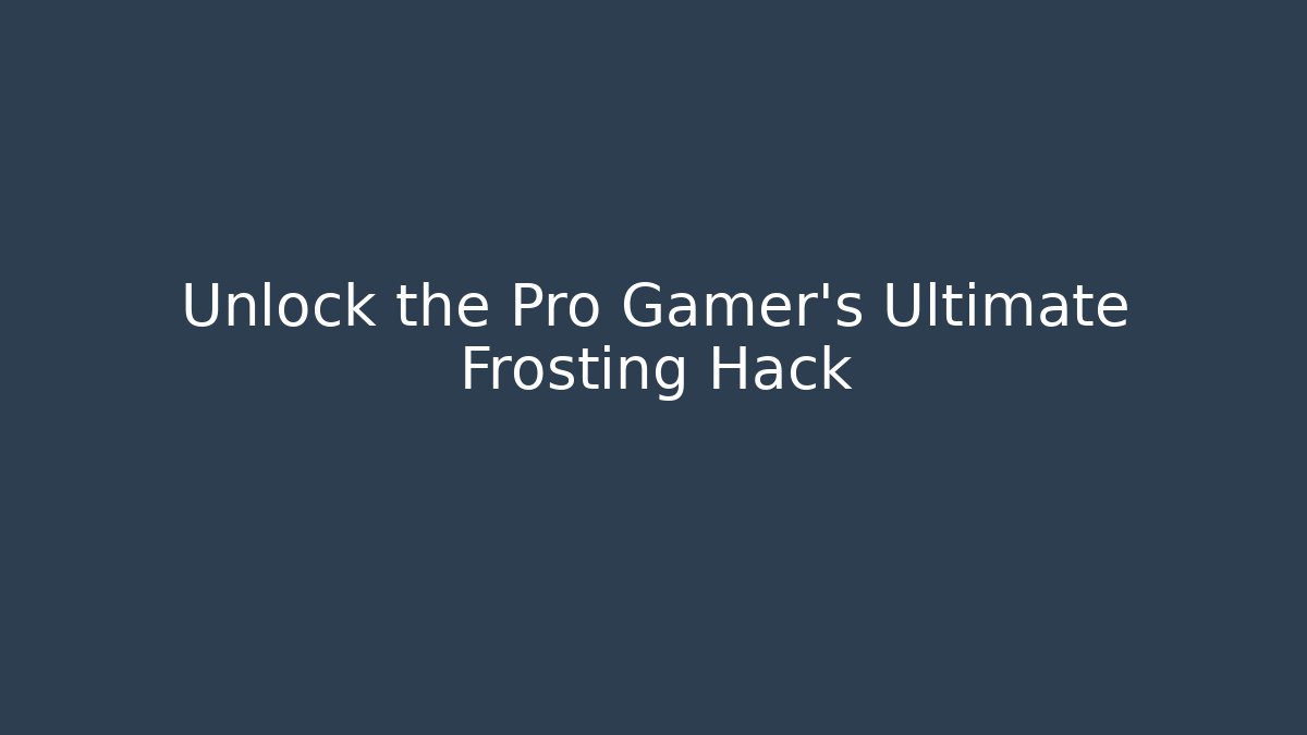 Unlock the Pro Gamer's Ultimate Frosting Hack