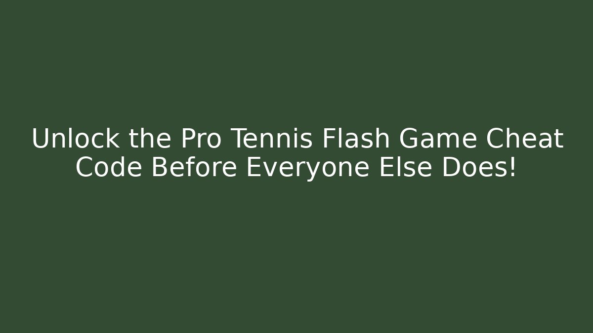 Unlock the Pro Tennis Flash Game Cheat Code Before Everyone Else Does!