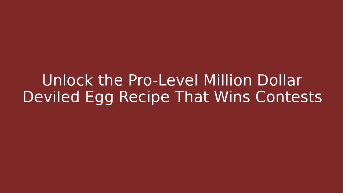 Unlock the Pro-Level Million Dollar Deviled Egg Recipe That Wins Contests