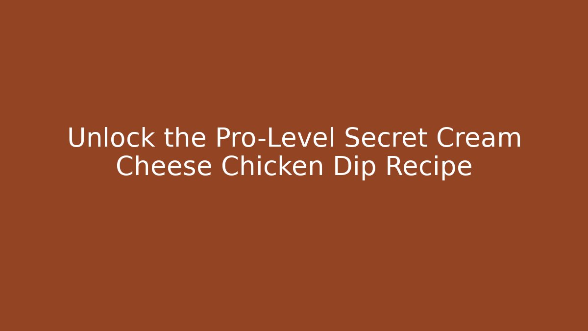 Unlock the Pro-Level Secret Cream Cheese Chicken Dip Recipe