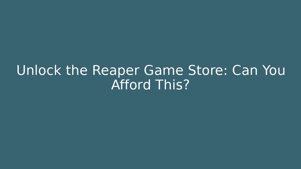 Unlock the Reaper Game Store: Can You Afford This?