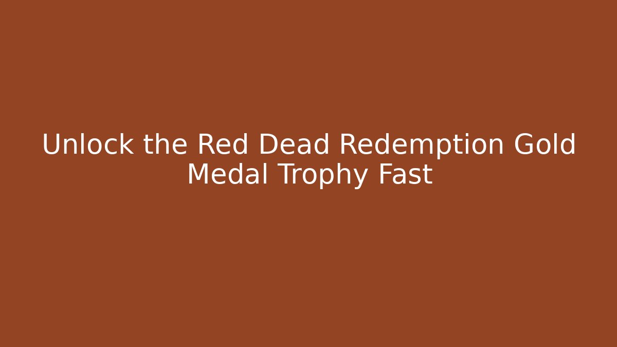 Unlock the Red Dead Redemption Gold Medal Trophy Fast