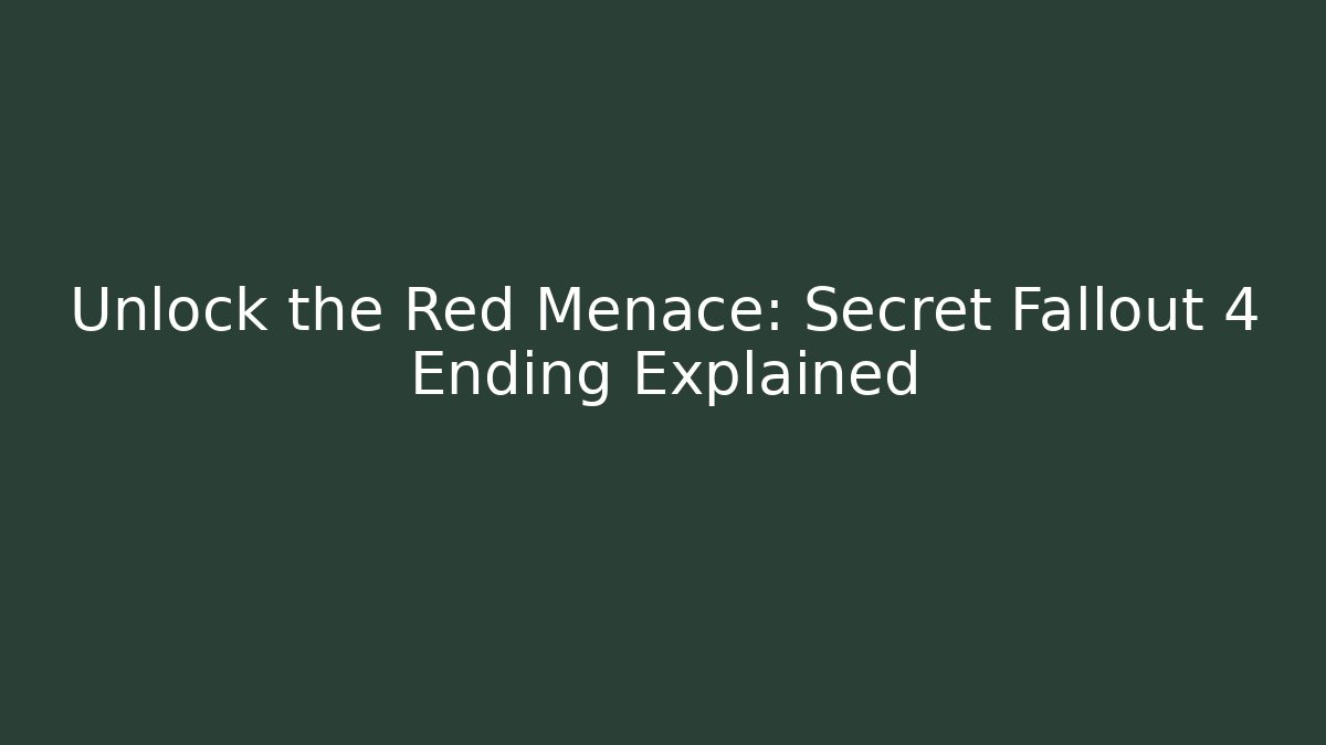 Unlock the Red Menace: Secret Fallout 4 Ending Explained - Andrea Zevedo