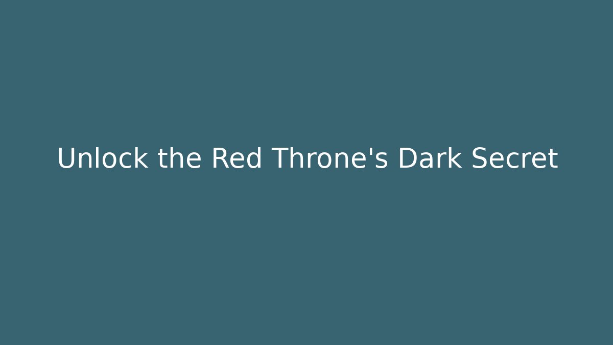 Unlock the Red Throne's Dark Secret