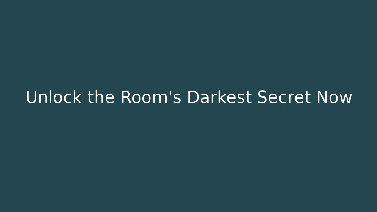 Unlock the Room's Darkest Secret Now