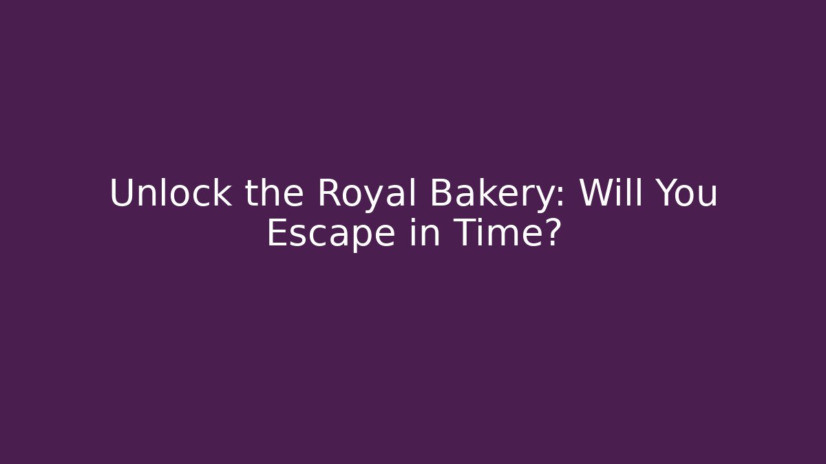 Unlock the Royal Bakery: Will You Escape in Time?