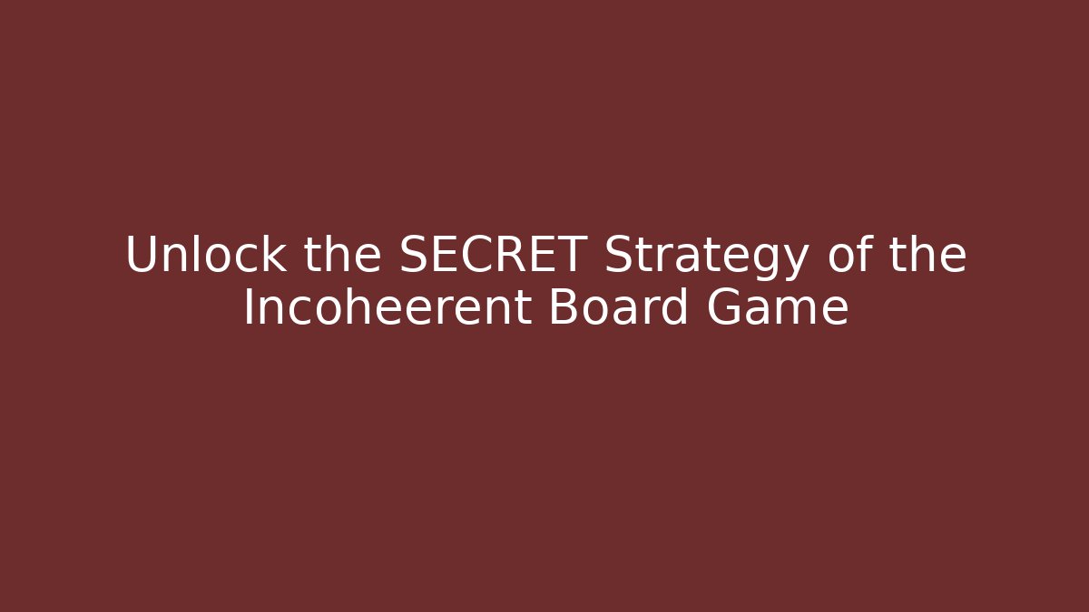 Unlock the SECRET Strategy of the Incoheerent Board Game