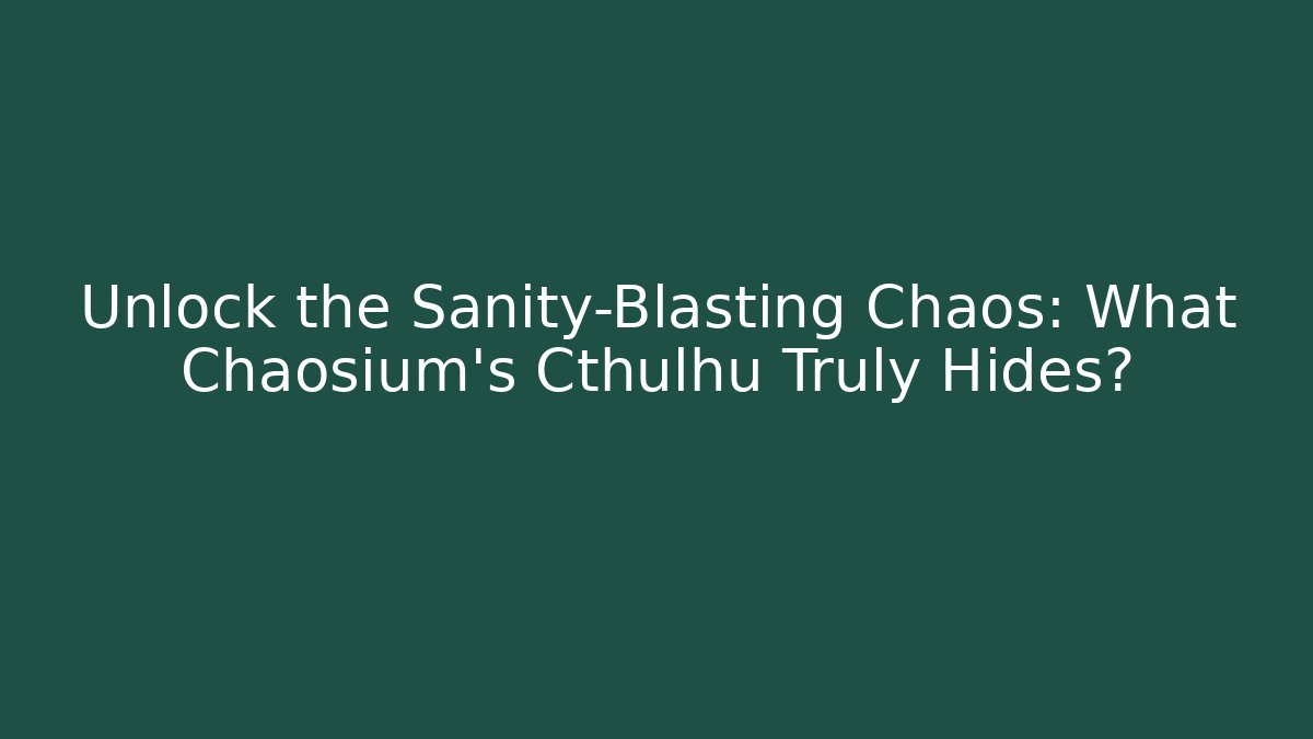 Unlock the Sanity-Blasting Chaos: What Chaosium's Cthulhu Truly Hides?