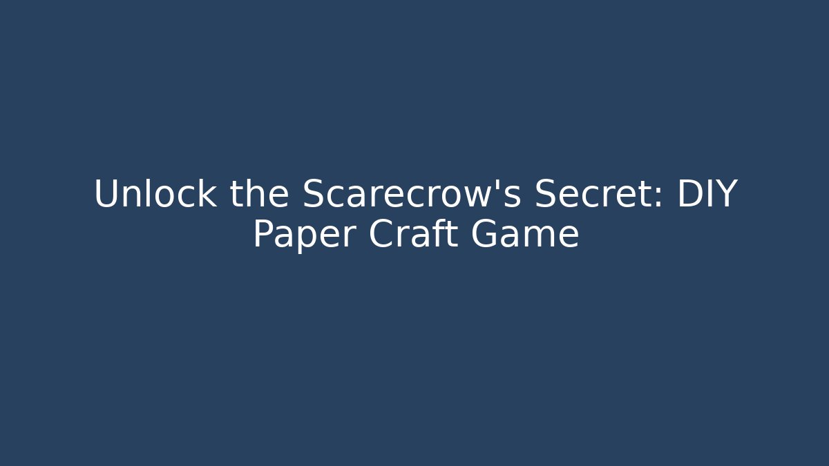 Unlock the Scarecrow's Secret: DIY Paper Craft Game