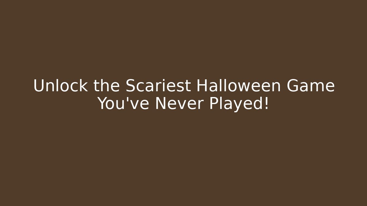 Unlock the Scariest Halloween Game You’ve Never Played!