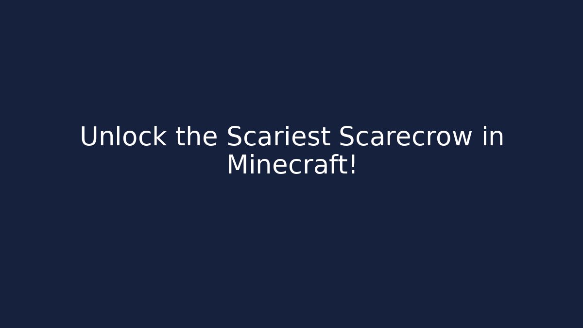Unlock the Scariest Scarecrow in Minecraft!
