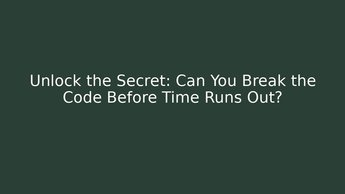 Unlock the Secret: Can You Break the Code Before Time Runs Out?